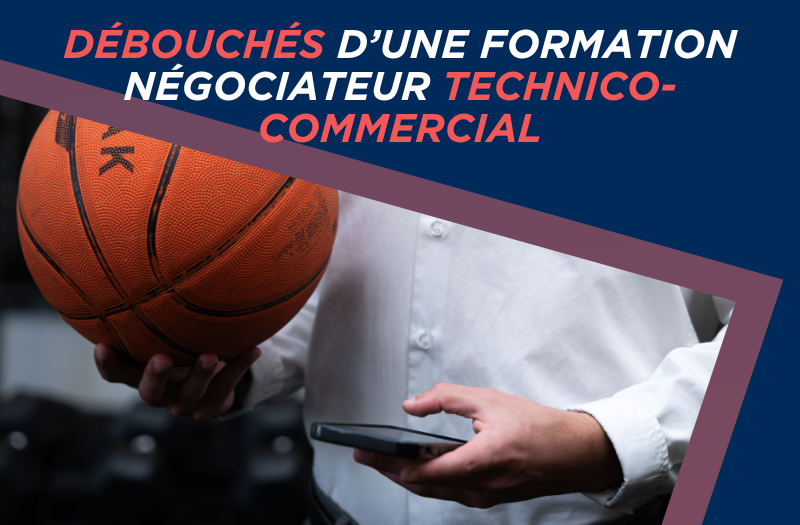 DÉBOUCHÉS D’UNE FORMATION NÉGOCIATEUR TECHNICO-COMMERCIAL